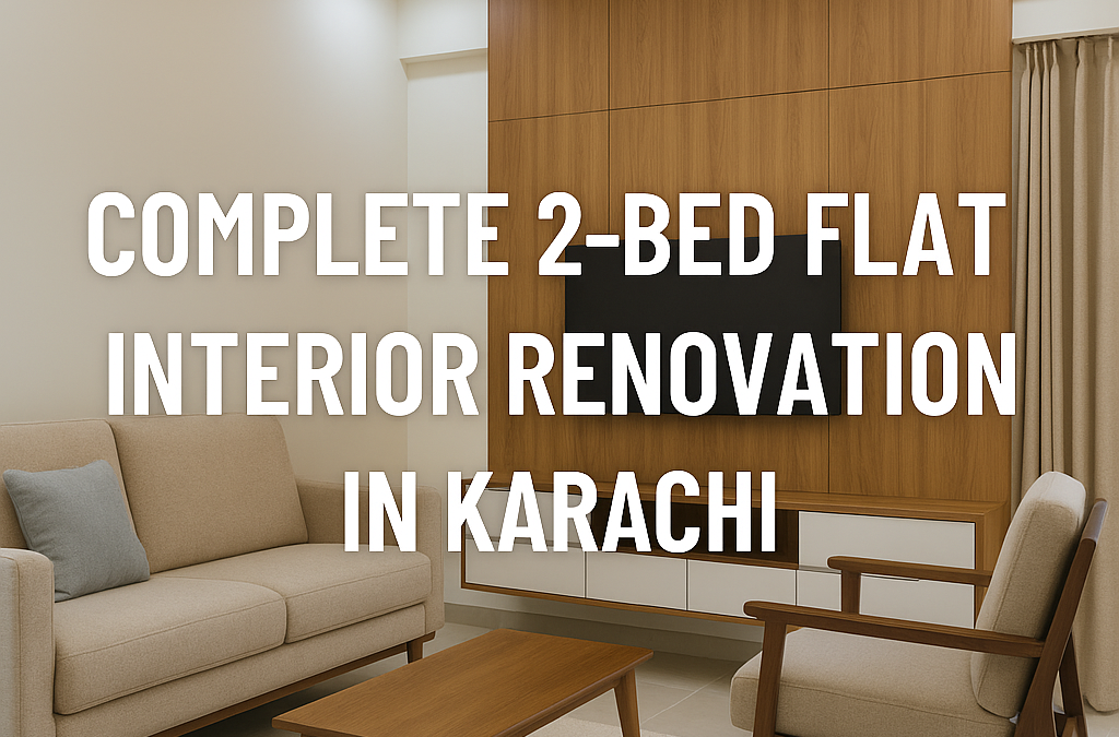 🏠 Complete 2-Bed Flat Interior Renovation in Karachi – A Full Before & After Story